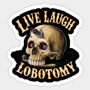 Live Laugh Lobotomy Sticker